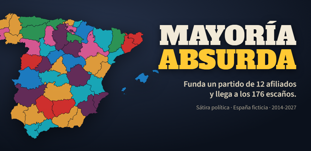 Mayoría Absurda: funda un partido de 12 afiliados y llega a los 176 escaños. Sátira política, España ficticia, 2014-2027.